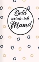 Bald werde ich Mami!