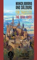 MUNICH, BAVARIA AND SALZBURG FOR TRAVELERS. The total guide: The comprehensive traveling guide for all your traveling needs. By THE TOTAL TRAVEL GUIDE COMPANY