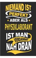 Niemand ist perfekt aber als Physiklaborant ist man verdammt nah dran