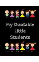 My Quotable Little Students: A Teacher Journal to Record and Collect Kids Unforgettable Sayings - Cute, Funny and Hilarious Classroom Stories Teacher appreciation gifts