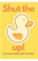 Shut The Duck Up 200 Page Blank Lined Journal