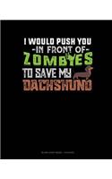 I Would Push You In Front Of Zombies To Save My Dachshund: Blank Sheet Music - 12 Staves