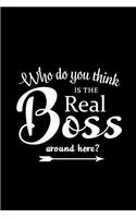 Who Do You think is the Real Boss Around here?: Blank Lined 6x9 Office Workplace Journal/Notebook as funny, Appreciation day, Administrative Professional day, Birthday, Thanks giving, Christmas, o