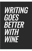 Writing Goes Better With Wine: Blank Lined Notebook