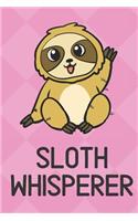 Sloth Whisperer: Cute Funny Colorful Animal Whisper Journal Notebook For Girls and Boys of All Ages. Great Surprise Present for School, Birthday, Anniversary, Christ