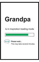 Grandpa is in Inspiration Loading Mode: 6 x 9 Notebook, Funny Blank Gag Multipurpose Jotter Log Book, Wide Ruled Lined Journal, Everyday Writing Pad for Colleagues, Coworkers, Friends and 