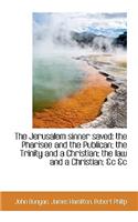 The Jerusalem Sinner Saved: The Pharisee and the Publican; The Trinity and a Christian