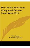 How Botha And Smuts Conquered German South West (1916)