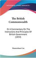 The British Commonwealth: Or A Commentary On The Institutions And Principles Of British Government (1854)(English)