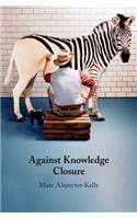 Against Knowledge Closure