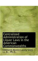 Centralized Administration of Liquor Laws in the American Commonwealths