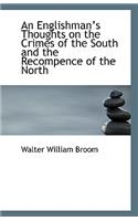 An Englishman's Thoughts on the Crimes of the South and the Recompence of the North: (English)