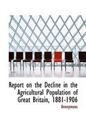 Report on the Decline in the Agricultural Population of Great Britain, 1881-1906