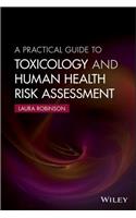 Practical Guide to Toxicology and Human Health Risk Assessment