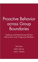 Proactive Behavior across Group Boundaries: Seeking and Maintaining Positive Interactions with Outgroup Members