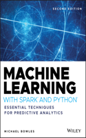 Machine Learning with Spark and Python – Essential  Techniques for Predictive Analytics