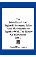 The Silver Pound and England's Monetary Policy Since the Restoration: Together with the History of the Guinea (1887)