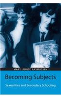 Becoming Subjects: Sexualities and Secondary Schooling