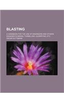 Blasting; A Handbook for the Use of Engineers and Others Engaged in Mining, Tunnelling, Quarrying, Etc: (English)