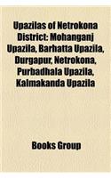 Upazilas of Netrokona District: Mohanganj Upazila, Barhatta Upazila, Durgapur, Netrokona, Purbadhala Upazila, Kalmakanda Upazila