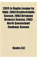 2003 in Rugby League by Club: 2003 Bradford Bulls Season, 2003 Brisbane Broncos Season, 2003 North Queensland Cowboys Season(English)