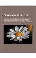 Grammaire Textuelle: Representation, Connecteur Logique, Enonciation, Analyse Du Discours, Discours Indirect, Enonce, Deixis(French)