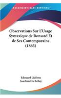 Observations Sur L'Usage Syntaxique de Ronsard Et de Ses Contemporains (1865)