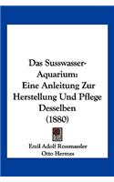 Susswasser-Aquarium: Eine Anleitung Zur Herstellung Und Pflege Desselben (1880)