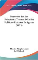 Memoires Sur Les Principaux Travaux D'Utilite Publique Executes En Egypte (1873)