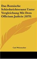 Das Romische Schiedsrichteramt Unter Vergleichung Mit Dem Officium Judicis (1879)