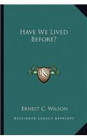 Have We Lived Before?