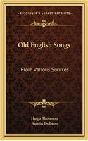 Old English Songs: From Various Sources
