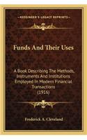 Funds And Their Uses: A Book Describing The Methods, Instruments And Institutions Employed In Modern Financial Transactions (1916)(English)