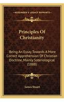 Principles of Christianity: Being an Essay Towards a More Correct Apprehension of Christian Doctrine, Mainly Soteriological (1888)