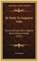 By-Paths to Forgotten Folks: Stories of Real Life in Baptist Home Mission Fields (1921)