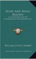 Being and Being Known: An Introduction to Epistemology and Metaphysics