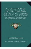 A Collection Of Interesting And Instructive Lessons: With Various Original Exercises, Intended As A Sequel To The Economic Instructor (1832)