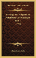 Beytrage Fur Allgemeine Naturlehre Und Geologie, Part 1 (1790)