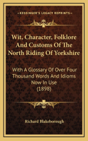 Wit, Character, Folklore And Customs Of The North Riding Of Yorkshire