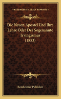 Die Neuen Apostel Und Ihre Lehre Oder Der Sogenannte Irvingismus (1853)