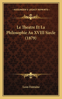 Le Theatre Et La Philosophie Au XVIII Siecle (1879)