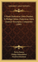 P. Rami Dialecticae Libris Duobus, Et Philippi Melan. Dialecticae Libris Quatuor Descriptae, Comparatio (1595)
