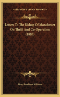 Letters To The Bishop Of Manchester On Thrift And Co-Operation (1885)