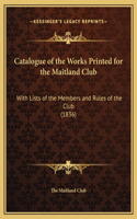 Catalogue of the Works Printed for the Maitland Club