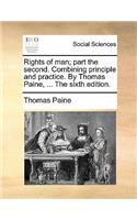 Rights of Man; Part the Second. Combining Principle and Practice. by Thomas Paine, ... the Sixth Edition.