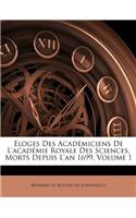 Eloges Des Académiciens de l'Académie Royale Des Sciences, Morts Depuis l'An 1699, Volume 1