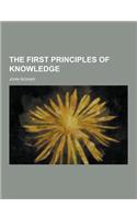 The First Principles of Knowledge