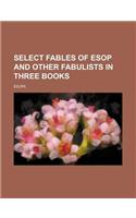 Select Fables of ESOP and Other Fabulists in Three Books