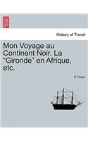 Mon Voyage Au Continent Noir. La Gironde En Afrique, Etc.