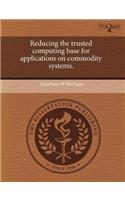 Reducing the Trusted Computing Base for Applications on Commodity Systems